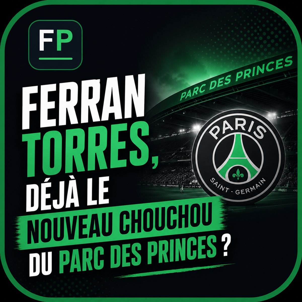 Ferran Torres, déjà le nouveau chouchou du Parc des Princes ?
